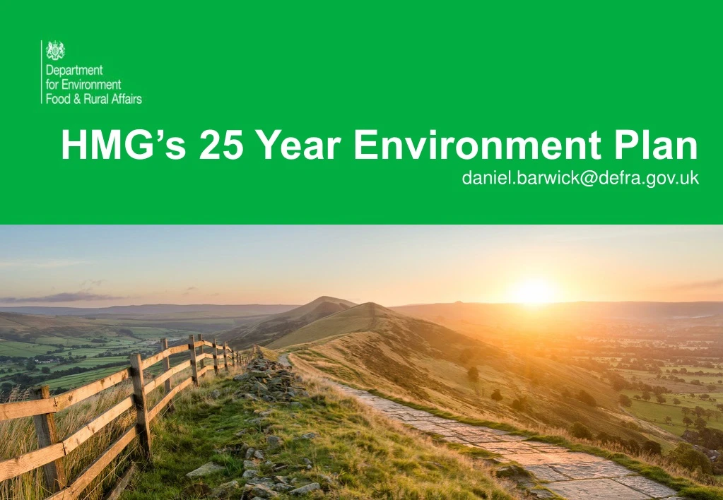 hmg s 25 year environment plan daniel barwick@defra gov uk