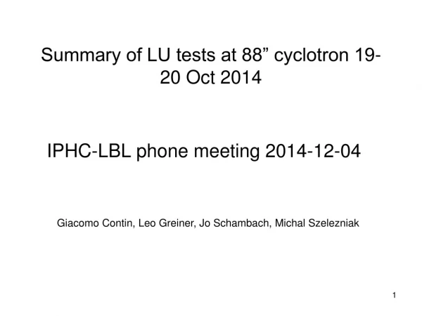 Summary of LU tests at 88” cyclotron 19-20 Oct 2014