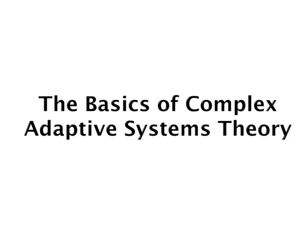 The Basics of Complex Adaptive Systems Theory