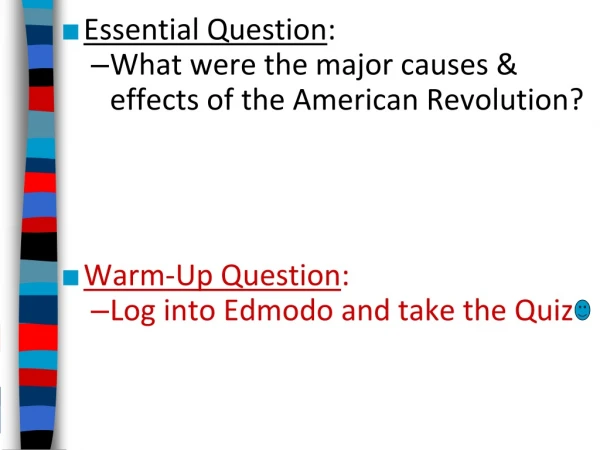 Essential Question : What were the major causes &amp; effects of the American Revolution?