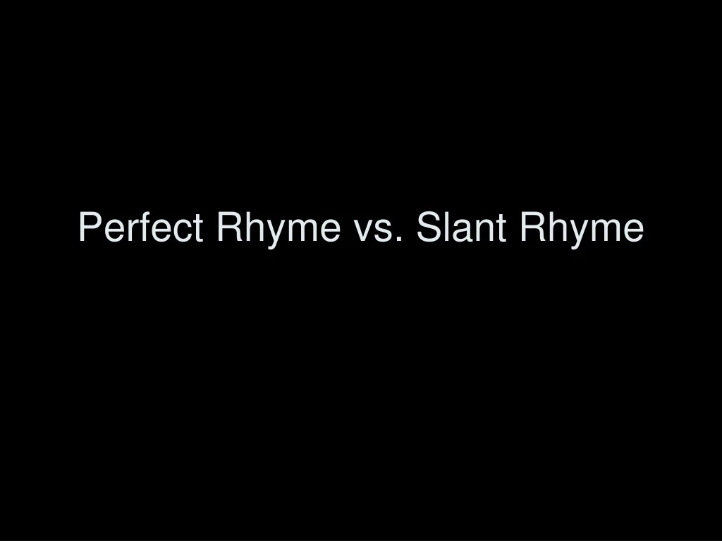 perfect rhyme vs slant rhyme