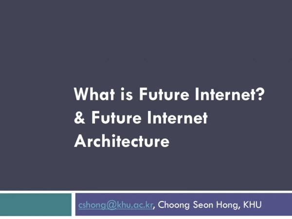 What is Future Internet? &amp; Future Internet Architecture