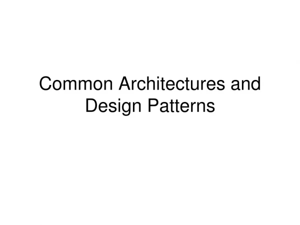 Common Architectures and Design Patterns