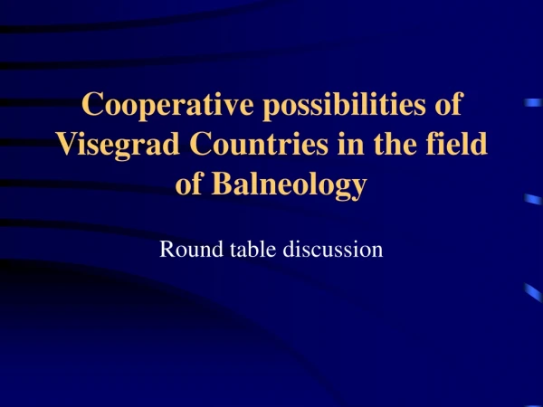Cooperative possibilities of Visegrad Countries in the field of Balneology