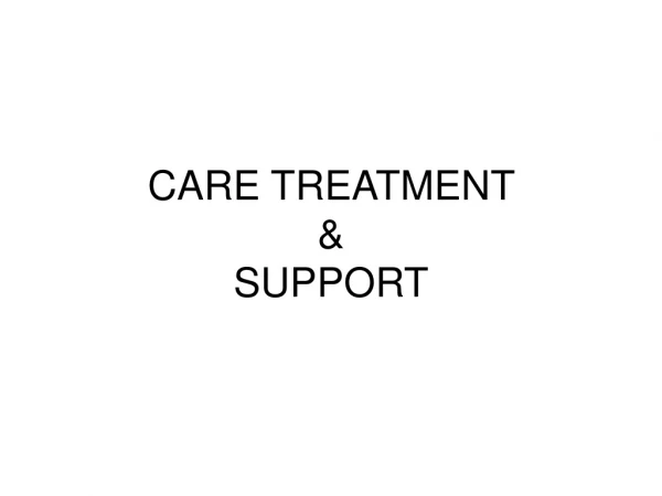 CARE TREATMENT  &amp;  SUPPORT