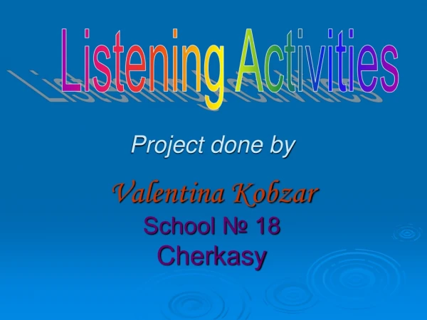 Project done by Valentina Kobzar School № 18 Cherkasy