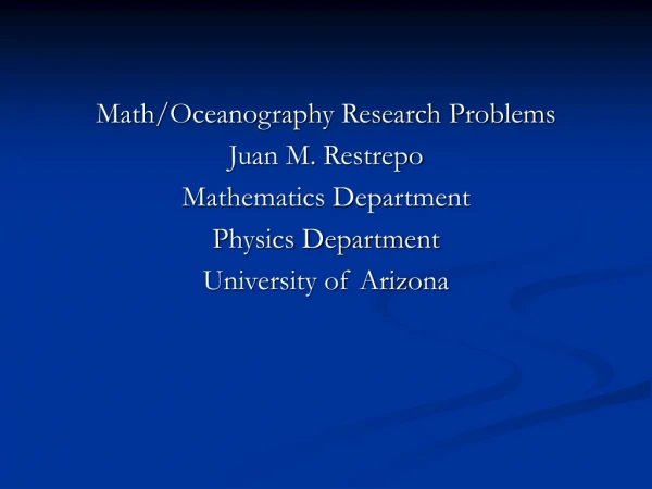Math/Oceanography Research Problems Juan M. Restrepo Mathematics Department Physics Department