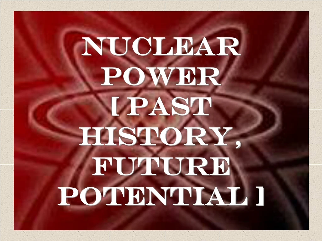 nuclear power past history future potential