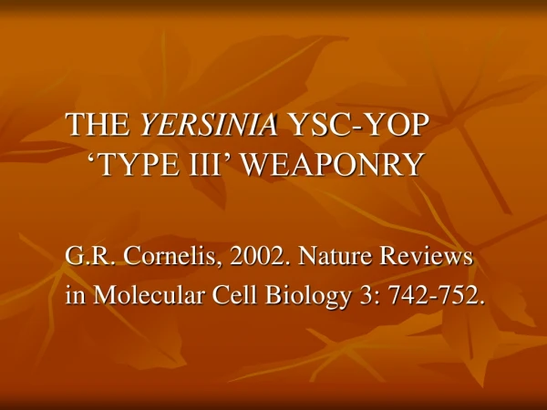 THE  YERSINIA  YSC-YOP ‘TYPE III’ WEAPONRY G.R. Cornelis, 2002. Nature Reviews