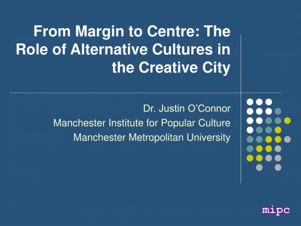 From Margin to Centre: The Role of Alternative Cultures in the Creative City