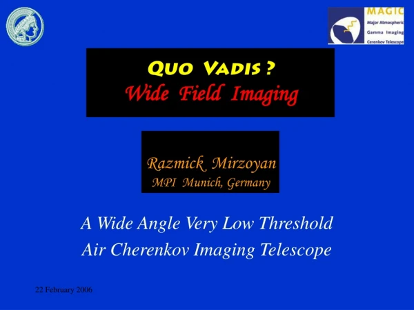 Quo  Vadis ? Wide  Field  Imaging