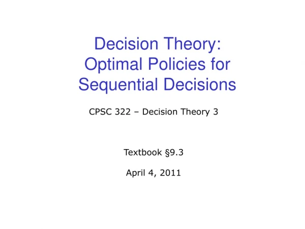 Decision Theory:  Optimal Policies for  Sequential  Decisions