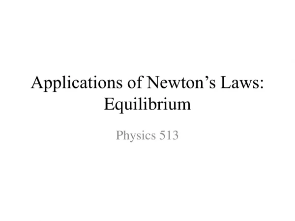 Applications of Newton’s Laws: Equilibrium