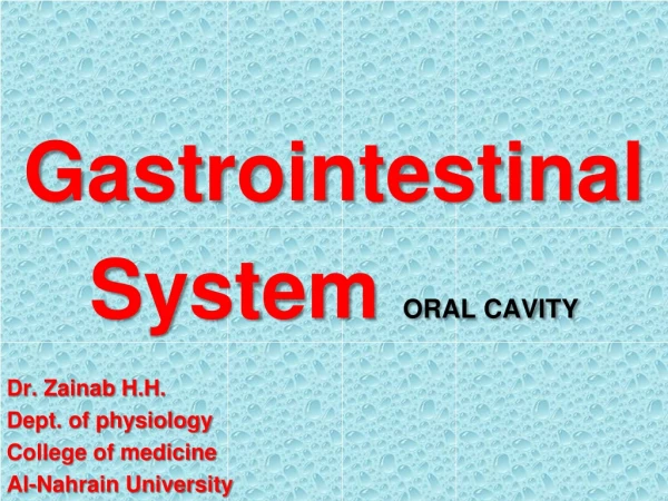 Gastrointestinal  System  ORAL CAVITY Dr.  Zainab  H.H. Dept. of physiology College of medicine