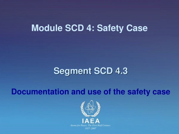 Module SCD 4:  Safety Case   Segment SCD 4.3  Documentation and use of the safety case