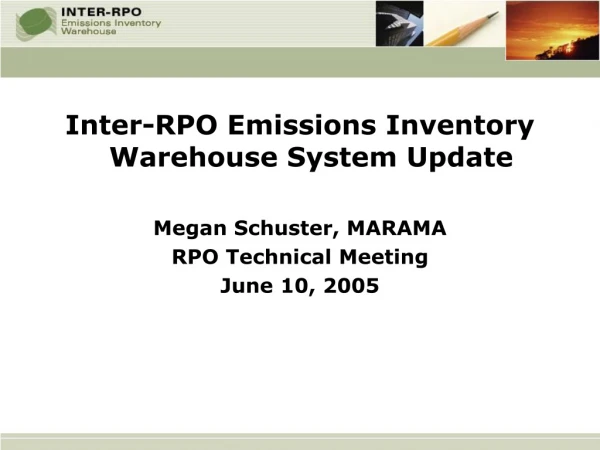 Inter-RPO Emissions Inventory Warehouse System Update Megan Schuster, MARAMA RPO Technical Meeting