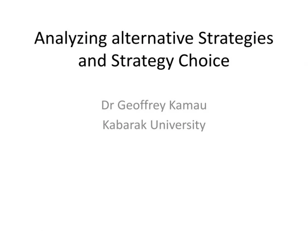 Analyzing alternative Strategies and Strategy Choice