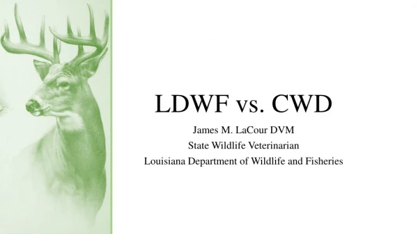 LDWF vs. CWD
