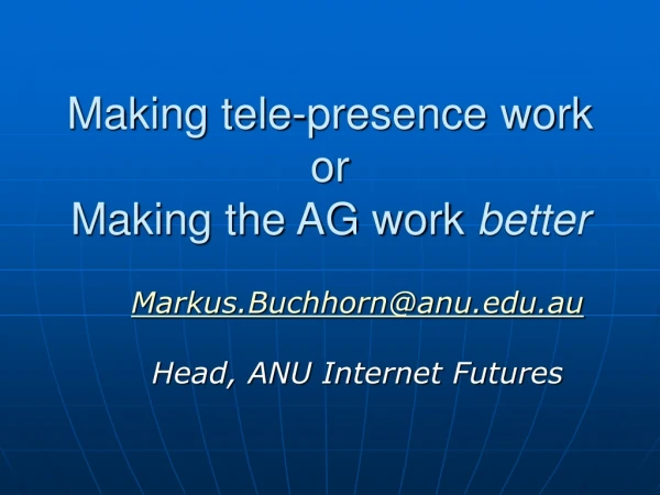 Making tele-presence work or Making the AG work  better