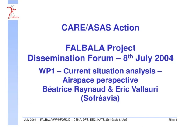 CARE/ASAS Action FALBALA Project Dissemination Forum – 8 th  July 2004