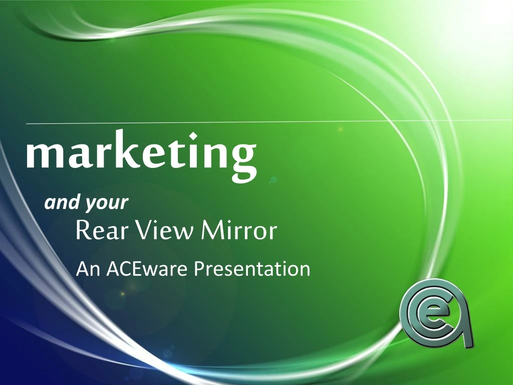 m arketing and your rear view mirror