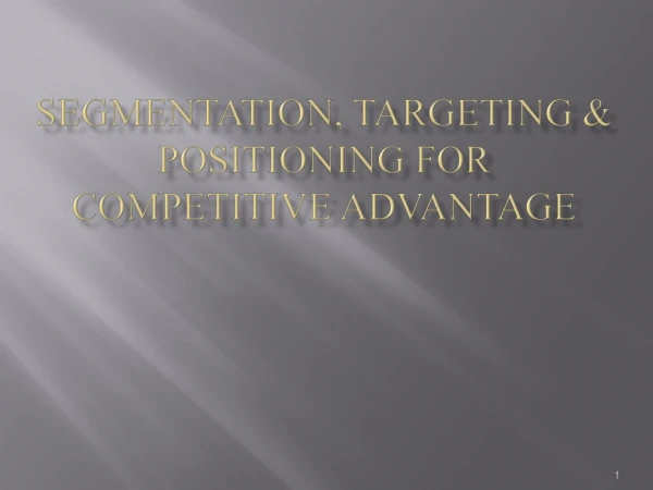 Segmentation, Targeting &amp; Positioning for Competitive Advantage