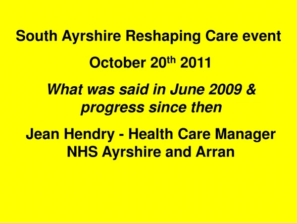 South Ayrshire Reshaping Care event October 20 th  2011