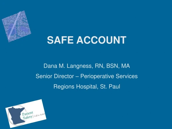 SAFE ACCOUNT Dana M. Langness, RN, BSN, MA Senior Director – Perioperative Services