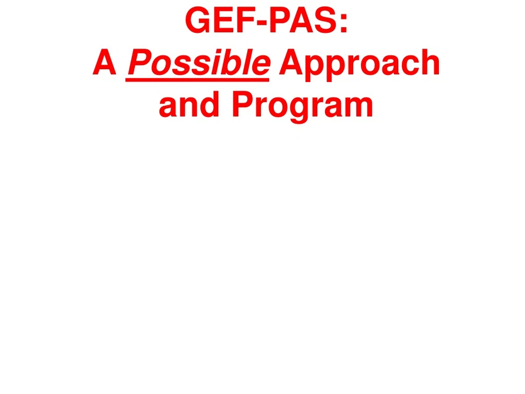 gef pas a possible approach and program