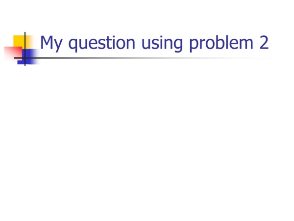 My question using problem 2