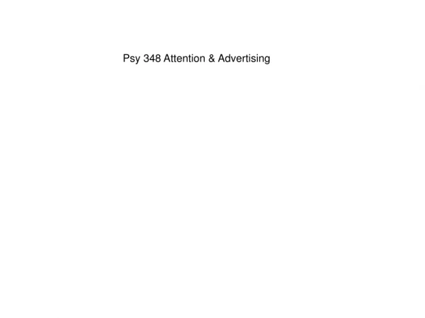 Psy 348 Attention &amp; Advertising