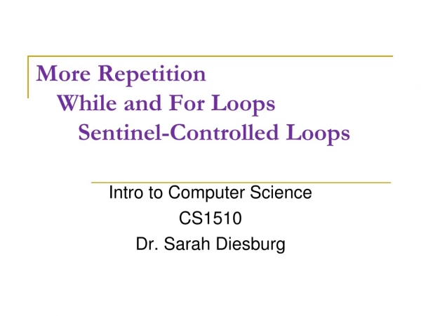More Repetition 	While and For Loops 		Sentinel-Controlled Loops