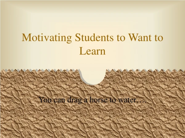 Motivating Students to Want to Learn