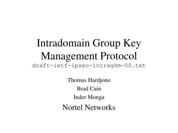 Intradomain Group Key Management Protocol draft-ietf-ipsec-intragkm-00.txt