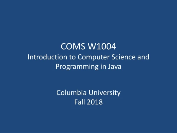 COMS W1004 Introduction to Computer Science and Programming in Java