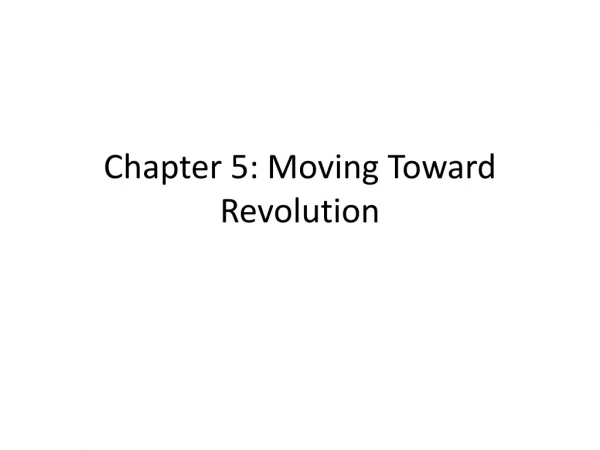 Chapter 5: Moving Toward Revolution