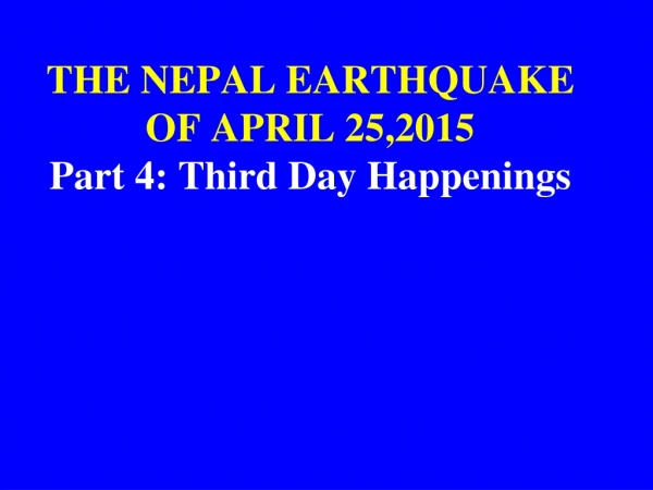 THE NEPAL EARTHQUAKE OF APRIL 25,2015 Part 4: Third Day Happenings