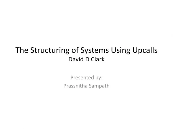 The Structuring of Systems Using Upcalls David D Clark