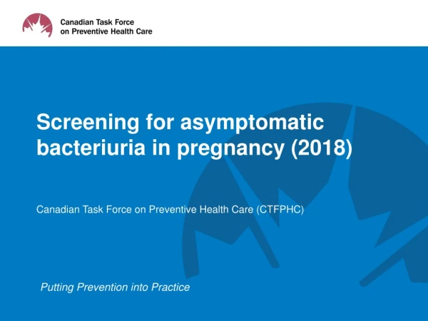 Screening for asymptomatic bacteriuria in pregnancy ( 2018)