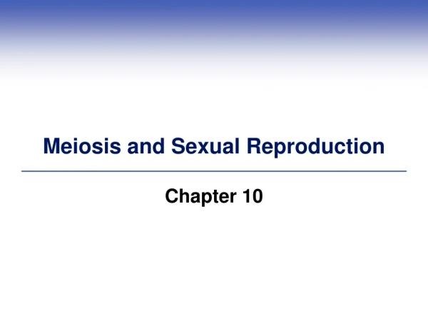 Meiosis and Sexual Reproduction