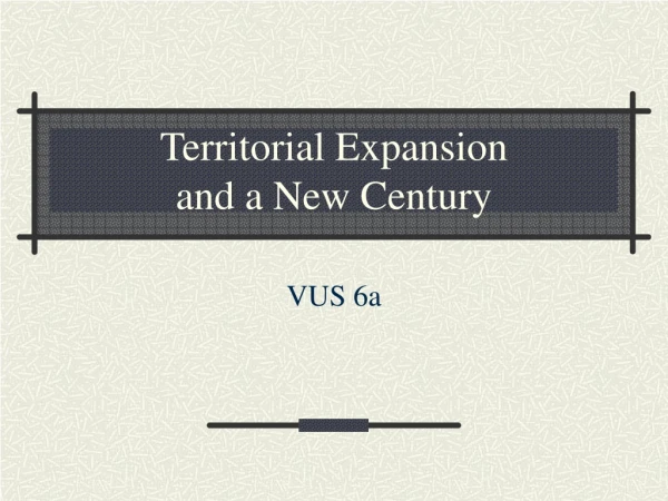 Territorial Expansion and a New Century