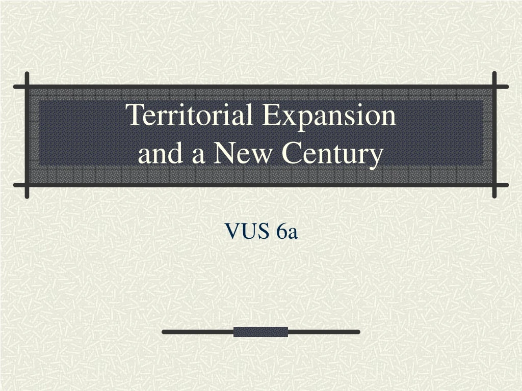 territorial expansion and a new century