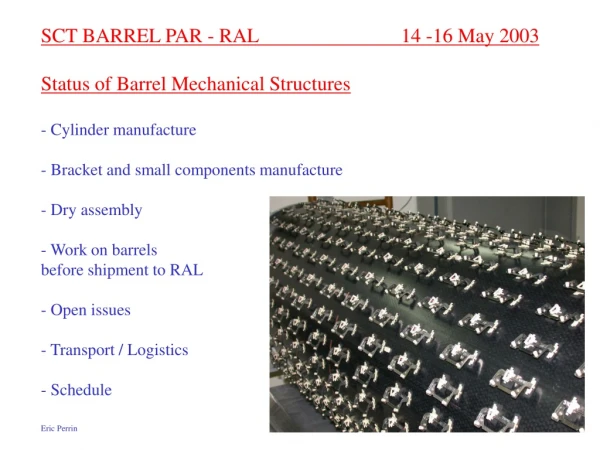 SCT BARREL PAR - RAL 			14 -16 May 2003 Status of Barrel Mechanical Structures