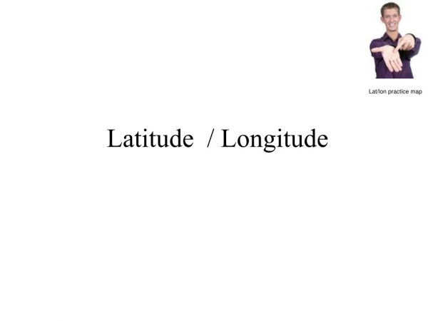 Latitude  / Longitude