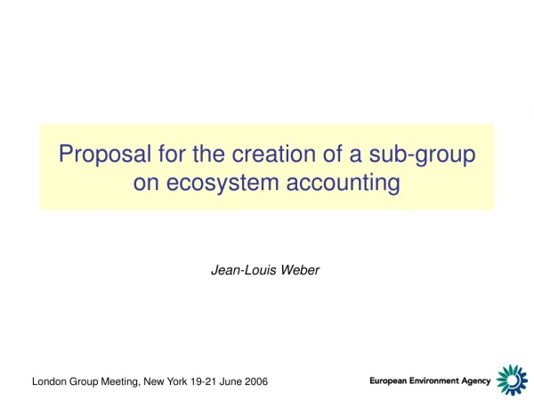 Proposal for the creation of a sub-group on ecosystem accounting