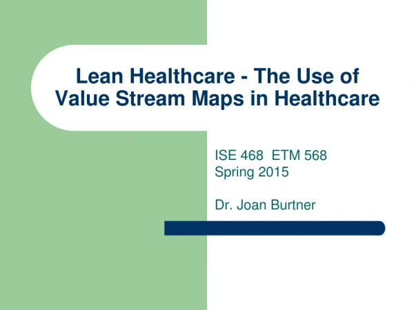 Lean Healthcare - The Use of Value Stream Maps in Healthcare