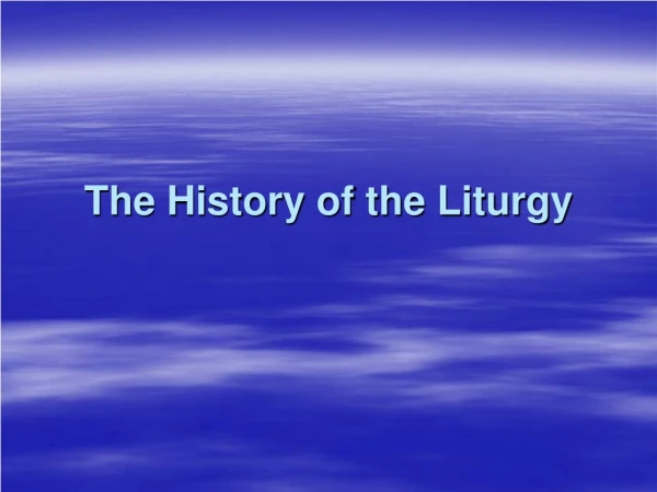 The History of the Liturgy