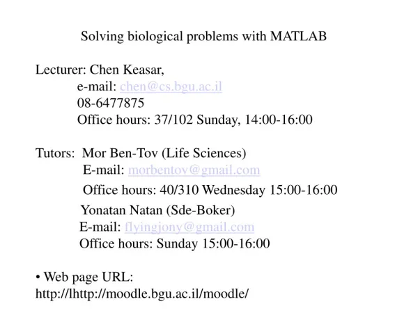 Solving biological problems with MATLAB Lecturer: Chen Keasar, 	e-mail: chen@cs.bgu.ac.il