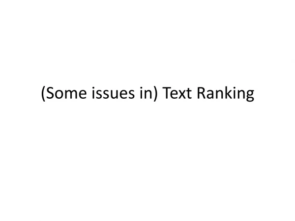 (Some issues in) Text Ranking