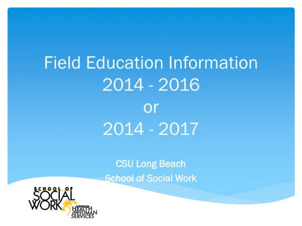 Field Education Information 2014 - 2016  or  2014 - 2017